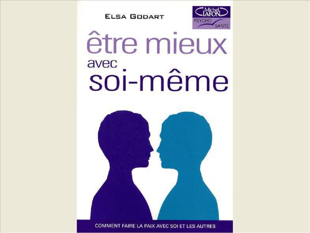 ETRE MIEUX AVEC SOI-MEME. COMMENT FAIRE LA PAIX AVEC SOI ET LES AUTRES