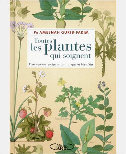 TOUTES LES PLANTES QUI SOIGNENT DESCRIPTION, PREPARATION, USAGES ET BIENFAITS