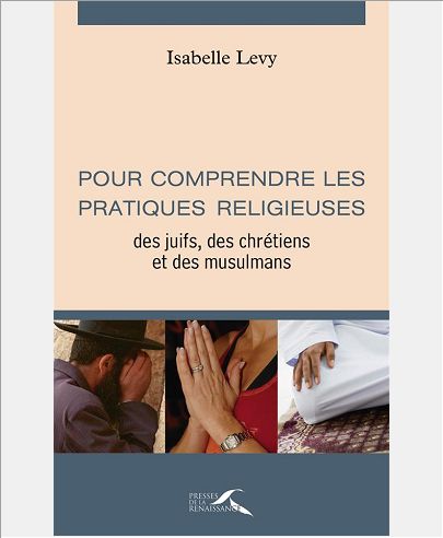 POUR COMPRENDRE LES PRATIQUES RELIGIEUSES DES JUIFS, DES CHRETIENS ET DES MUSULMANS 3ED