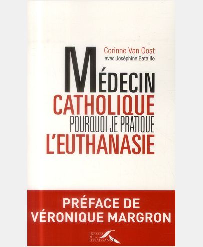 MEDECIN CATHOLIQUE, POURQUOI JE PRATIQUE L'EUTHANASIE
