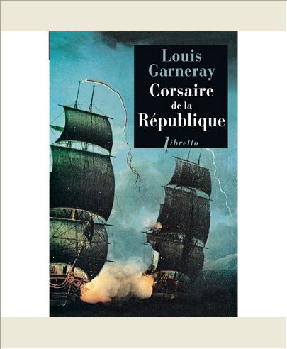 CORSAIRE DE LA REPUBLIQUE VOYAGES AVENTURES ET COMBATS T1
