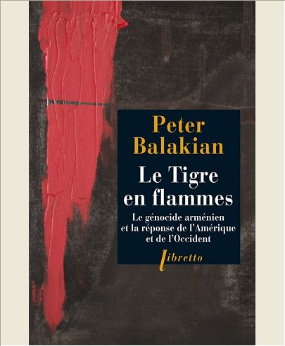 LE TIGRE EN FLAMMES - LE GENOCIDE ARMENIEN, ET LA REPONSE DE L'AMERIQUE ET DE L'OCCIDENT