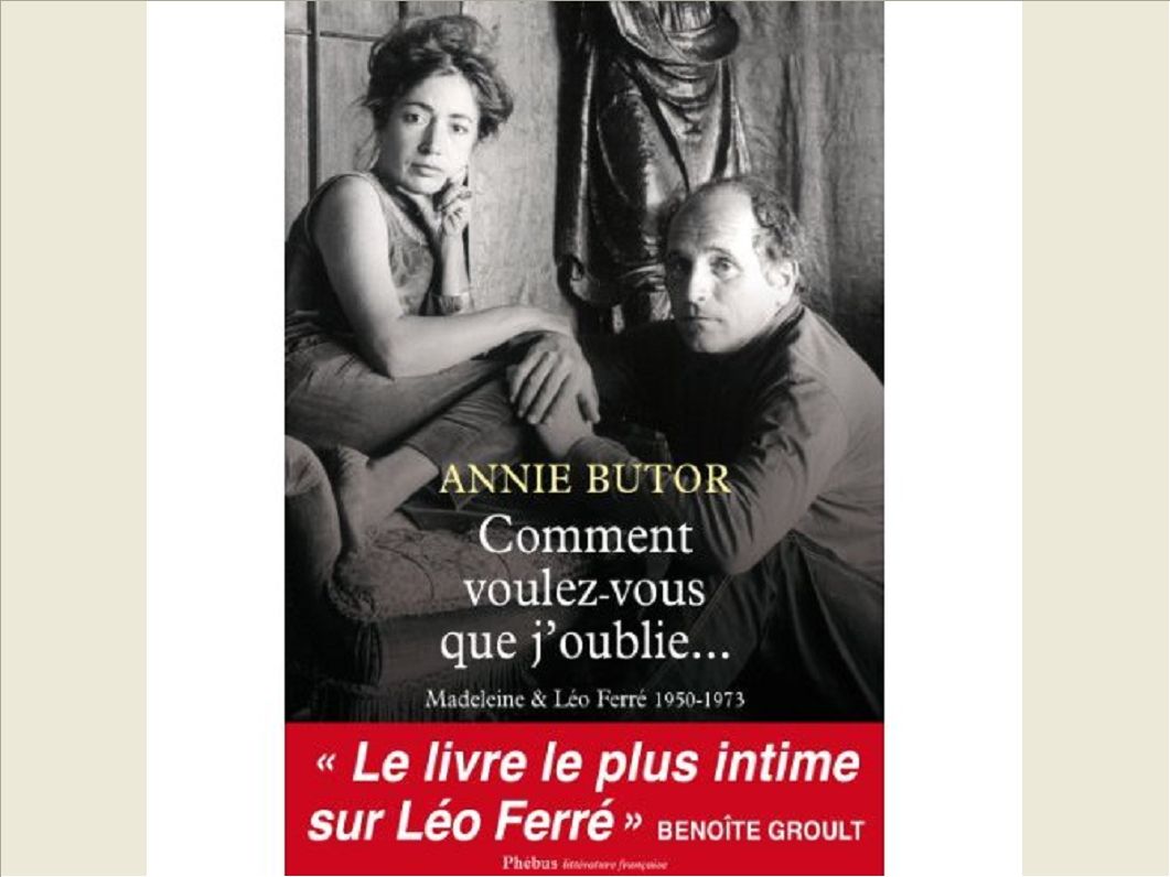 COMMENT VOULEZ-VOUS QUE J OUBLIE - MADELEINE ET LEO FERRE, 1950-1973
