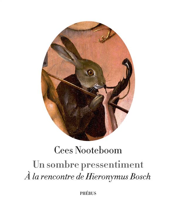 UN SOMBRE PRESSENTIMENT - A LA RENCONTRE DE HIERONYMUS BOSCH