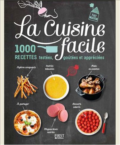 LA CUISINE FACILE - 1000 RECETTES TESTEES, GOUTEE ET APPRECIEES