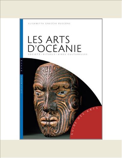 LES ARTS D'OCEANIE (AUSTRALIE, MELANESIE, MICRONESIE, POLYNESIE) - SOCIETE-RITUELS-AIRES CULTURELLES