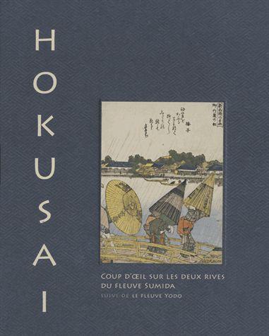 HOKUSAI. COUP D'OEIL SUR LES DEUX RIVES DE LA RIVIERE SUMIDA SUIVI DE LA RIVIERE YODO