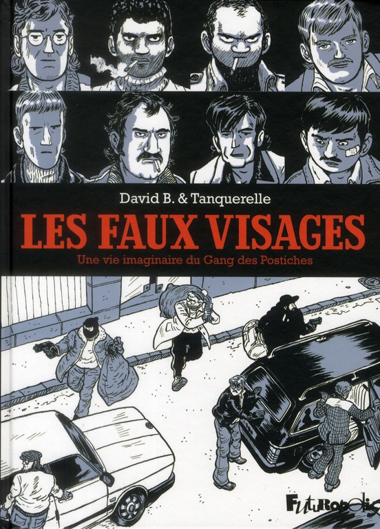 LES FAUX VISAGES - UNE VIE IMAGINAIRE DU GANG DES POSTICHES