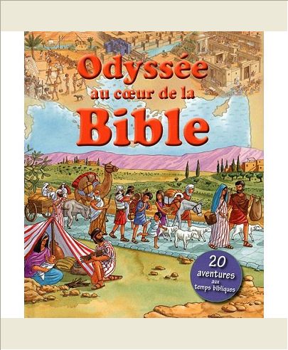 ODYSSEE AU COEUR DE LA BIBLE. 20 AVENTURES AUX TEMPS BIBLIQUES