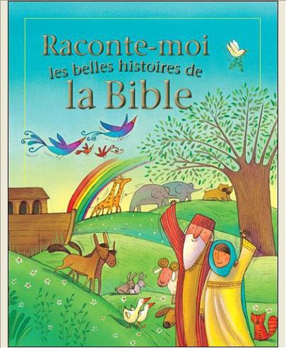 RACONTE-MOI LES BELLES HISTOIRES DE LA BIBLE