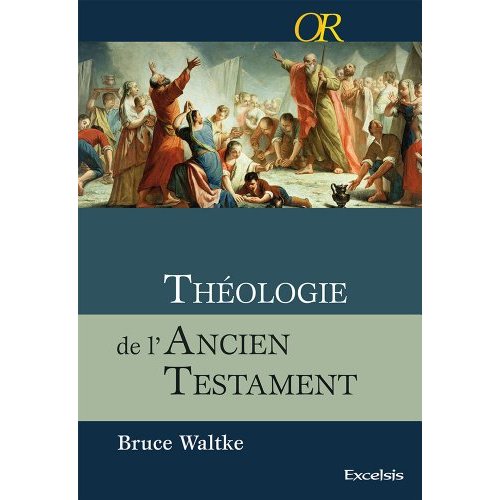 THEOLOGIE DE L ANCIEN TESTAMENT. UNE APPROCHE EXEGETIQUE, CANONIQUE ET THEMATIQUE
