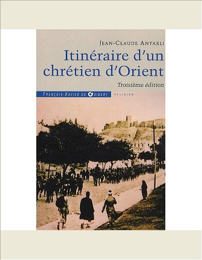 ITINERAIRE D'UN CHRETIEN D'ORIENT - IL ETAIT UNE FOIS LE LIBAN
