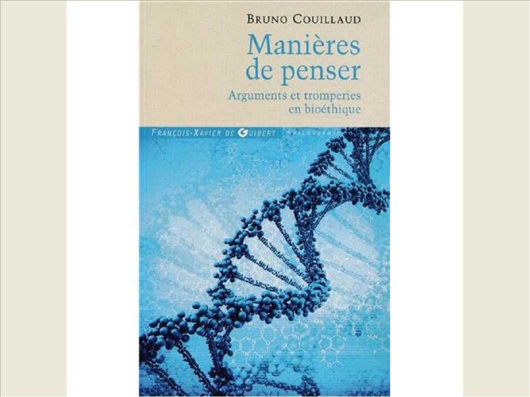 MANIERES DE PENSER - ARGUMENTS ET TROMPERIES EN BIOETHIQUE