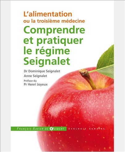 COMPRENDRE ET PRATIQUER LE REGIME SEIGNALET - L'ALIMENTATION OU LA TROISIEME MEDECINE