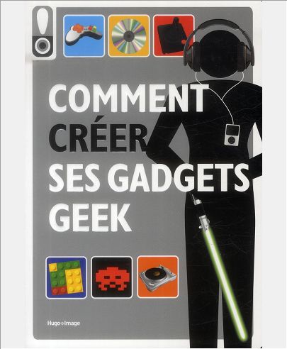 COMMENT CREER SES GADGETS GEEK