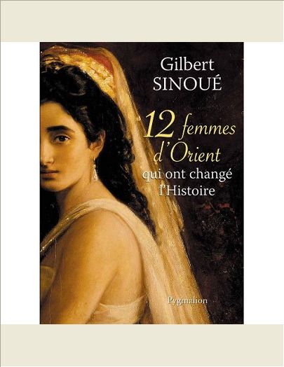 12 FEMMES D'ORIENT QUI ONT CHANGE L'HISTOIRE