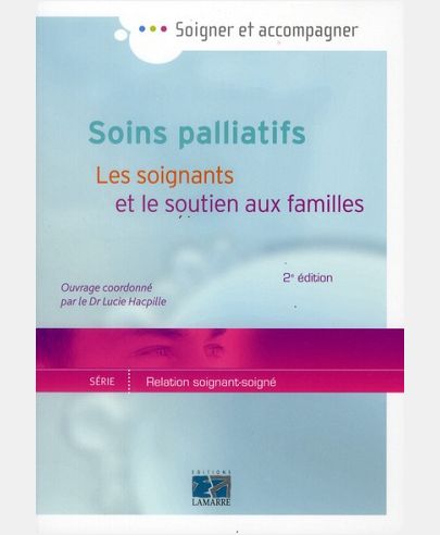 SOINS PALLIATIFS LES SOIGNANTS ET LE SOUTIEN AUX FAMILLES 2E ED - LES SOIGNANTS ET LE SOUTIEN AUX FA