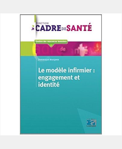 LE MODELE INFIRMIER : ENGAGEMENT ET IDENTITE