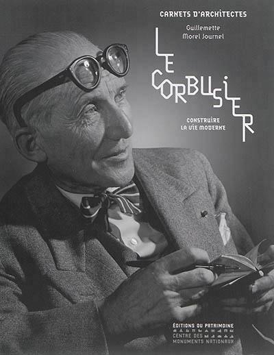 LE CORBUSIER - CONSTRUIRE LA VIE MODERNE