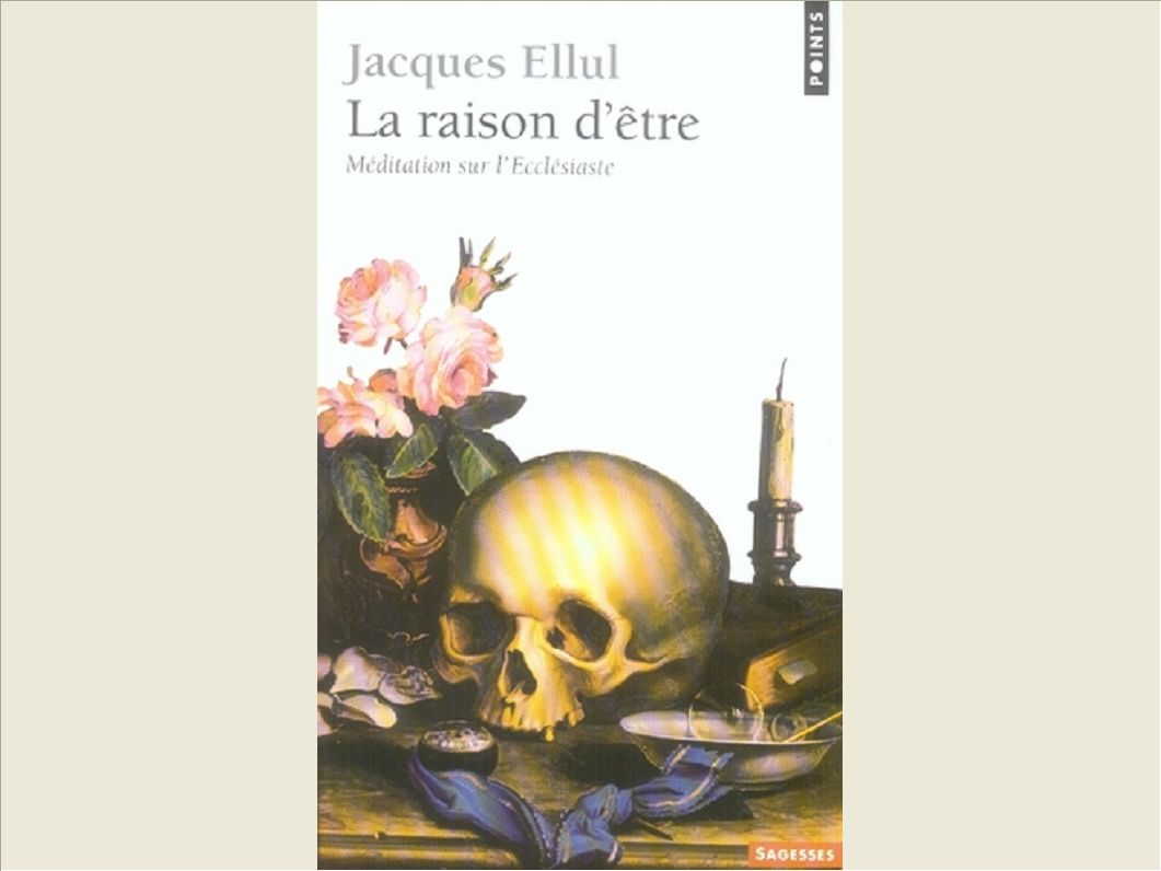LA RAISON D'ETRE. MEDITATION SUR L'ECCLESIASTE