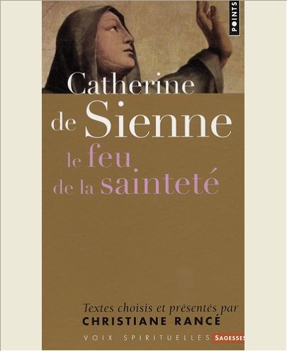 CATHERINE DE SIENNE. LE FEU DE LA SAINTETE
