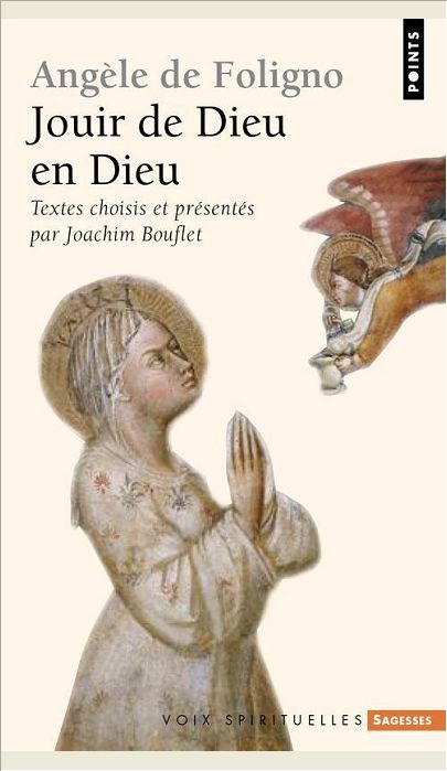 ANGELE DE FOLIGNO. JOUIR DE DIEU EN DIEU