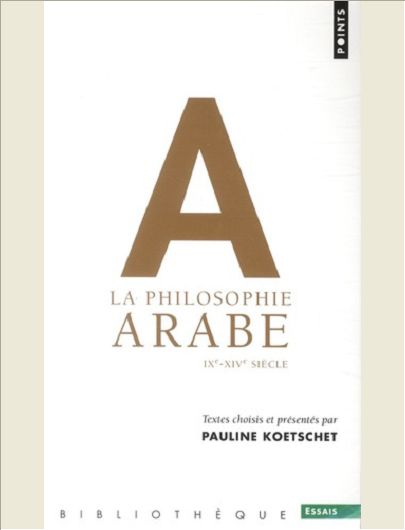 LA PHILOSOPHIE ARABE. IXE-XIVE SIECLE