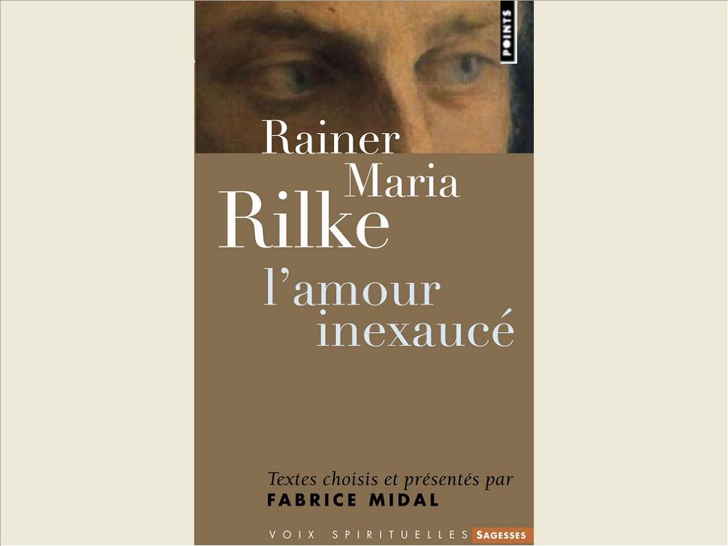 RAINER MARIA RILKE. L'AMOUR INEXAUCE