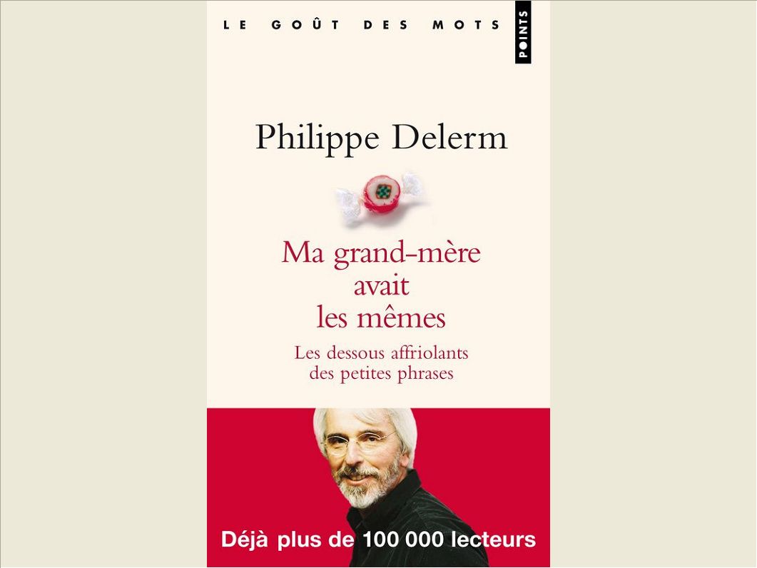 MA GRAND-MERE AVAIT LES MEMES - LES DESSOUS AFFRIOLANTS DES PETITES PHRASES