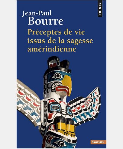 PRECEPTES DE VIE ISSUS DE LA SAGESSE AMERINDIENNE