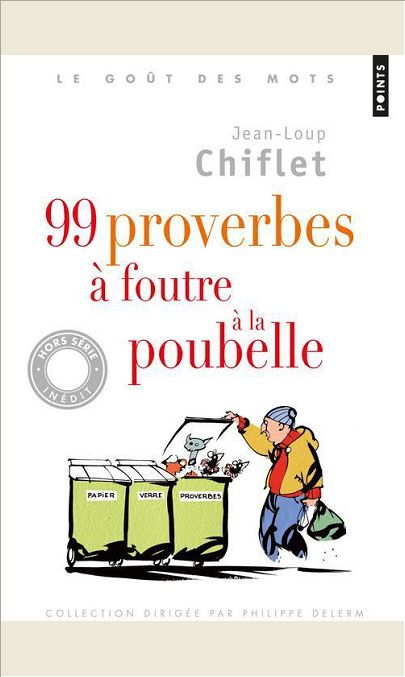 99 PROVERBES A FOUTRE A LA POUBELLE