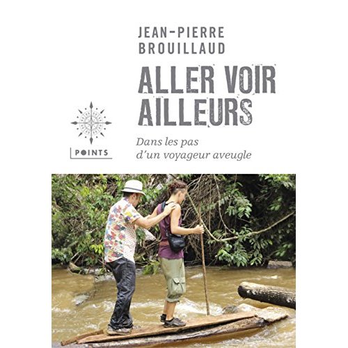 ALLER VOIR AILLEURS - DANS LES PAS D'UN VOYAGEUR AVEUGLE
