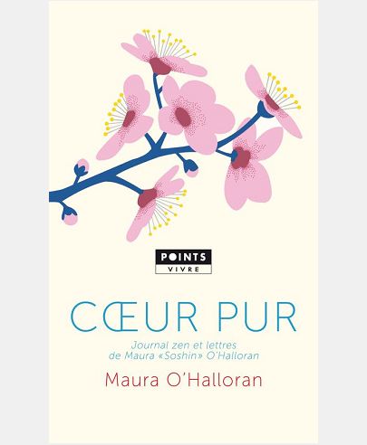 COEUR PUR. JOURNAL ZEN ET LETTRES DE MAURA SOSHIN O'HALLORAN