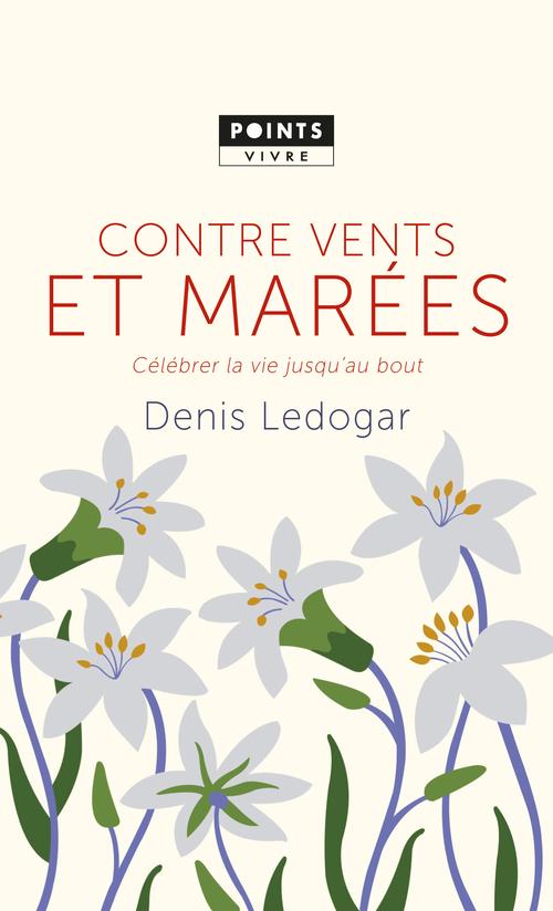 CONTRE VENTS ET MAREES. CELEBRER LA VIE JUSQU'AU BOUT