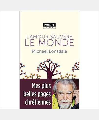L'AMOUR SAUVERA LE MONDE. MES PLUS BELLES PAGES CHRETIENNES