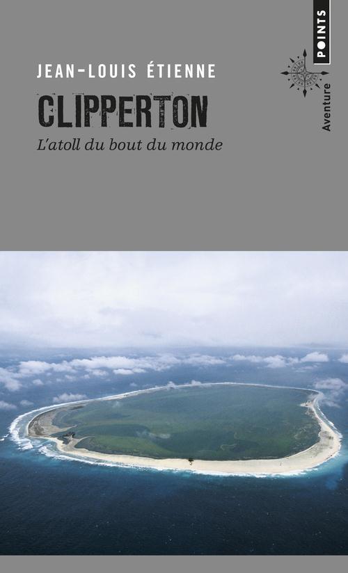 CLIPPERTON. L'ATOLL DU BOUT DU MONDE