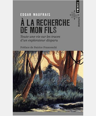 A LA RECHERCHE DE MON FILS - TOUTE UNE VIE SUR LES TRACES D'UN EXPLORATEUR DISPARU