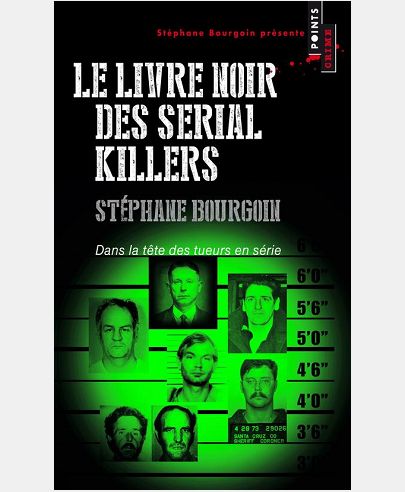 LE LIVRE NOIR DES SERIAL KILLERS. DANS LA TETE DES TUEURS EN SERIE