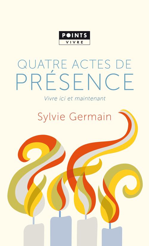 QUATRE ACTES DE PRESENCE. VIVRE ICI ET MAINTENANT