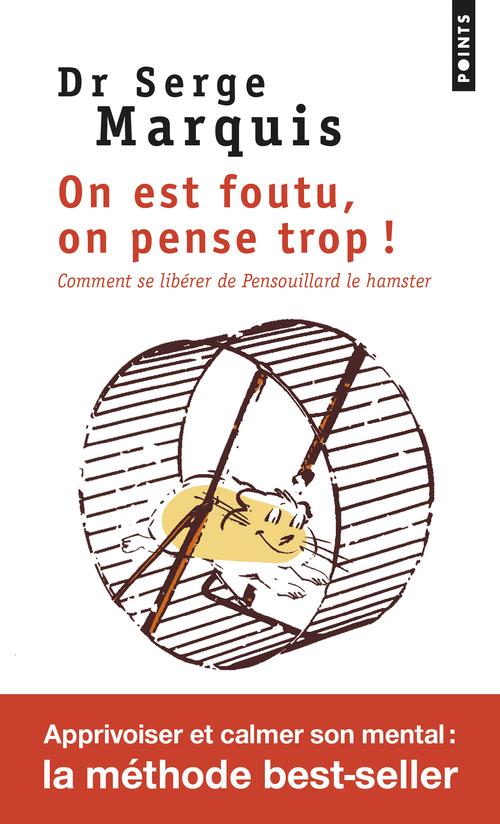 ON EST FOUTU, ON PENSE TROP !. COMMENT SE LIBERER DE PENSOUILLARD LE HAMSTER