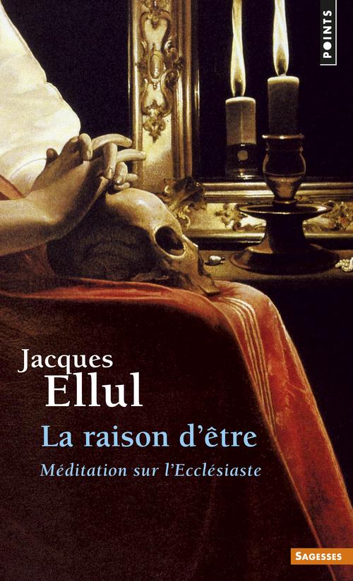 LA RAISON D'ETRE. MEDITATION SUR L'ECCLESIASTE