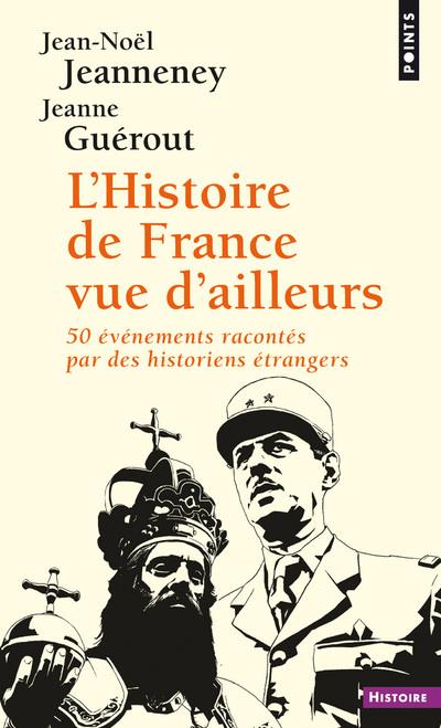 L'HISTOIRE DE FRANCE VUE D'AILLEURS - 50 EVENEMENTS RACONTES PAR DES HISTORIENS ETRANGERS