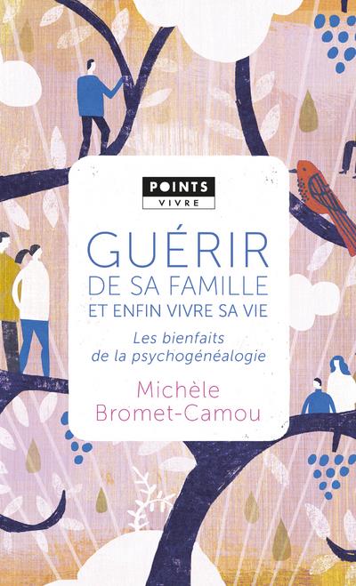 GUERIR DE SA FAMILLE ET ENFIN VIVRE SA VIE . LES BIENFAITS DE LA PSYCHOGENEALOGIE