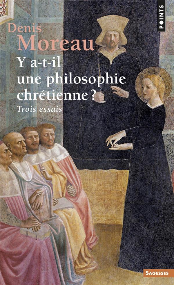 Y A-T-IL UNE PHILOSOPHIE CHRETIENNE ? TROIS ESSAIS