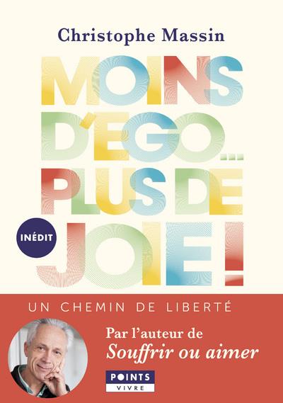 MOINS D'EGO... PLUS DE JOIE !. UN CHEMIN DE LIBERTE
