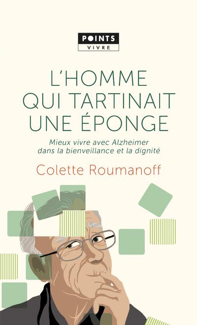 L'HOMME QUI TARTINAIT UNE EPONGE. MIEUX VIVRE AVEC ALZHEIMER DANS LA BIENVEILLANCE ET LA DIGNITE