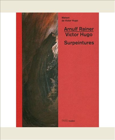 ARNULF RAINER/VICTOR HUGO. SURPEINTURES