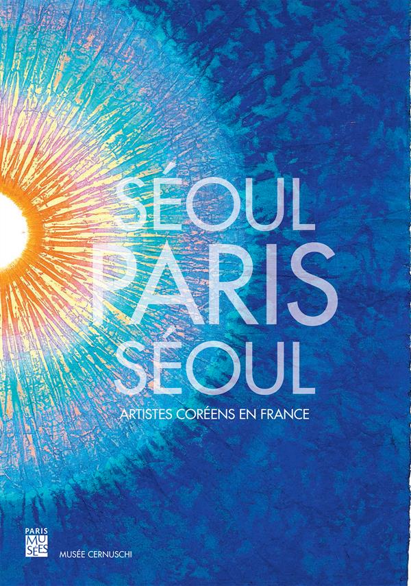 SEOUL PARIS SEOUL - LES ARTISTES COREENS EN FRANCE