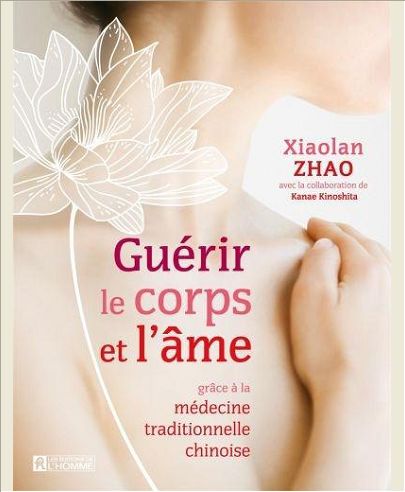 GUERIR LE CORPS ET L'AME GRACE A LA MEDECINE TRADITIONNELLE CHINOISE