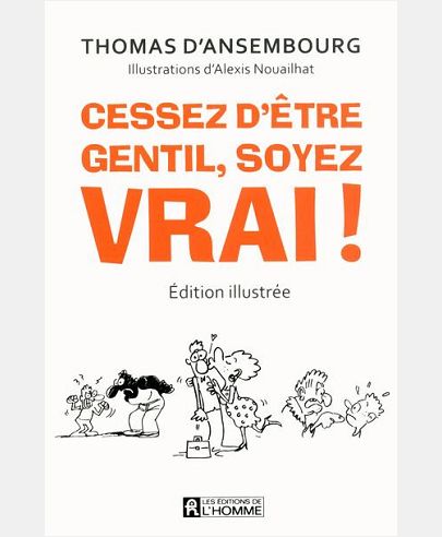 CESSEZ D'ETRE GENTIL, SOYEZ VRAI! (EDITION ILLUSTREE)